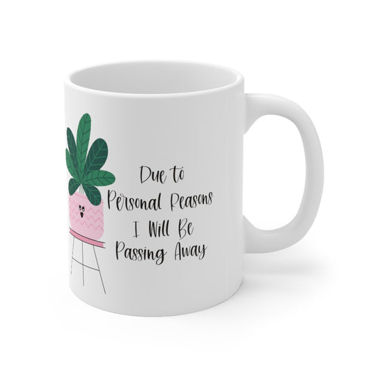 For personal reasons I will be passing away. Why is this every houseplant I’ve ever owned?! If you’re like me and can’t keep a houseplant alive, and it’s not your fault, this mug is perfect for you! Stay cozy while contemplating why all your plants are dying with this funny mug!