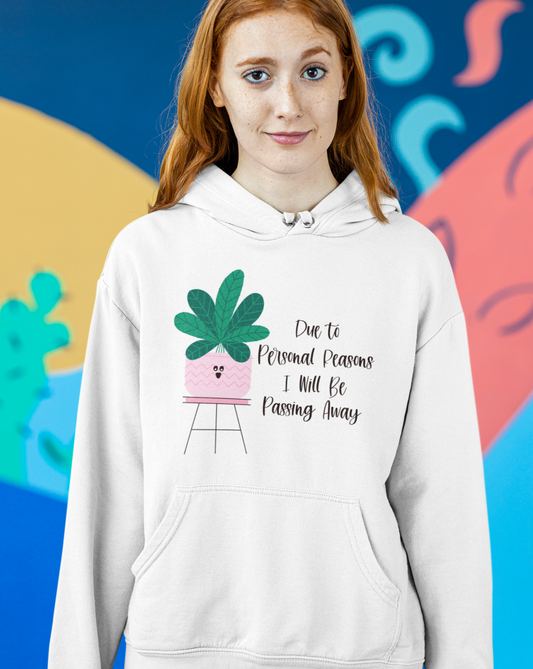 For personal reasons I will be passing away. Why is this every houseplant I’ve ever owned?! If you’re like me and can’t keep a houseplant alive, and it’s not your fault, this hoodie is perfect for you! Stay cozy while contemplating why all your plants are dying in this comfy sweatshirt!
